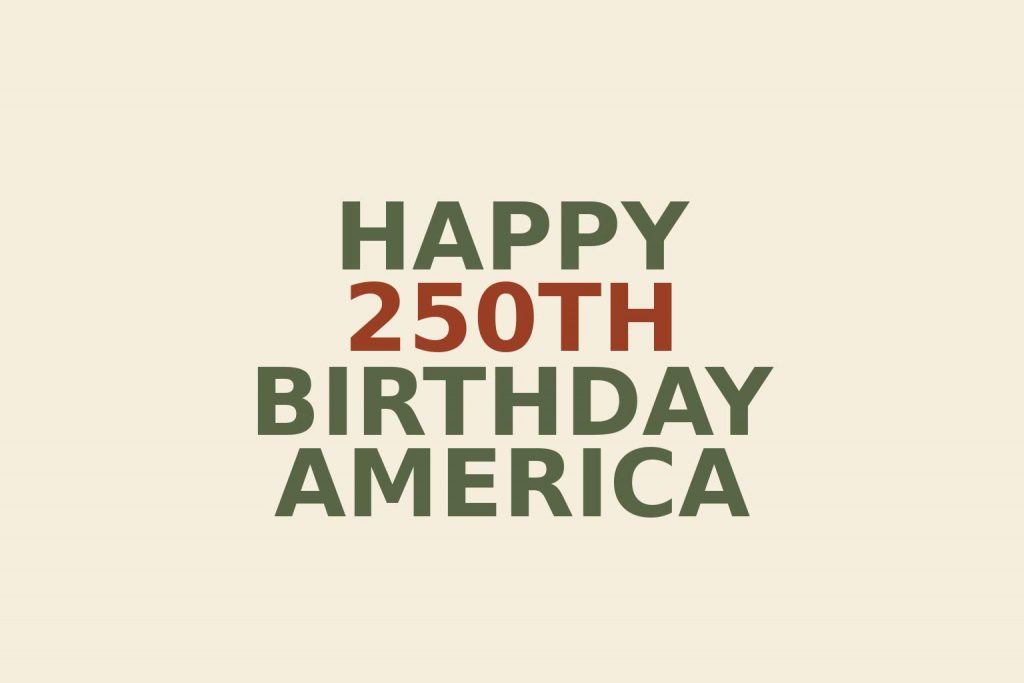 Happy 250th Birthday America