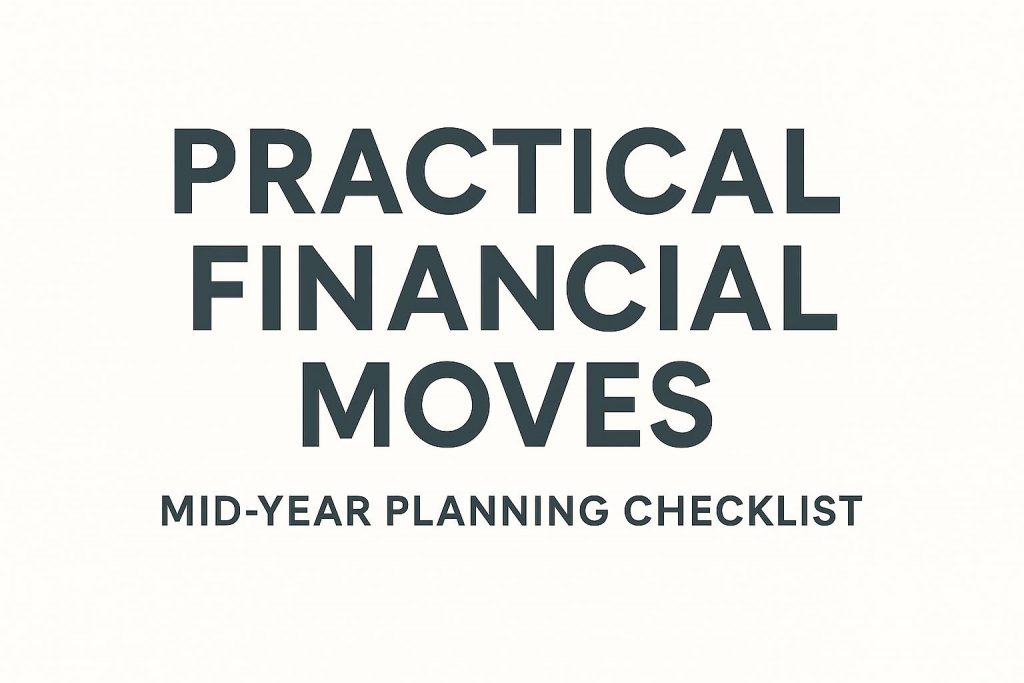Practical financial moves and mid-year planning checklist