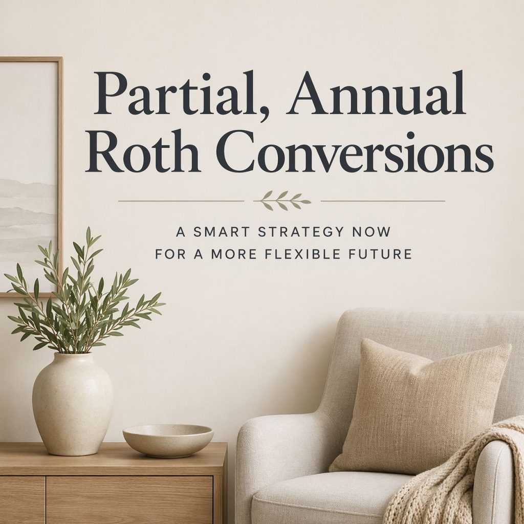 Partial annual Roth conversions strategy for long-term tax flexibility